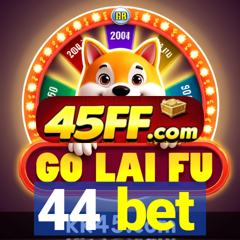 44 bet